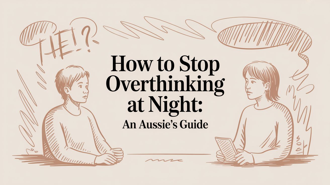 How to Stop Overthinking at Night: An Aussie's Guide